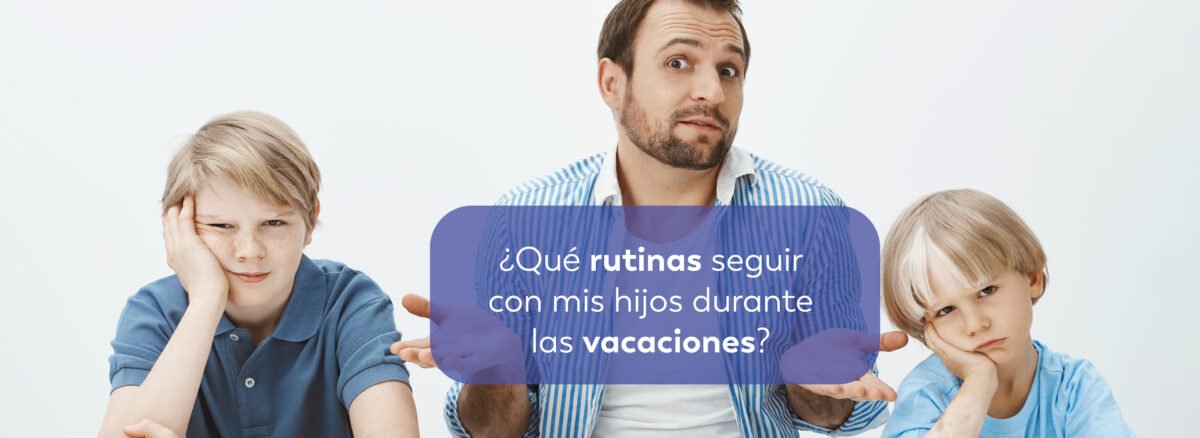 ¿Qué rutinas o hábitos se deben mantener durante las vacaciones?